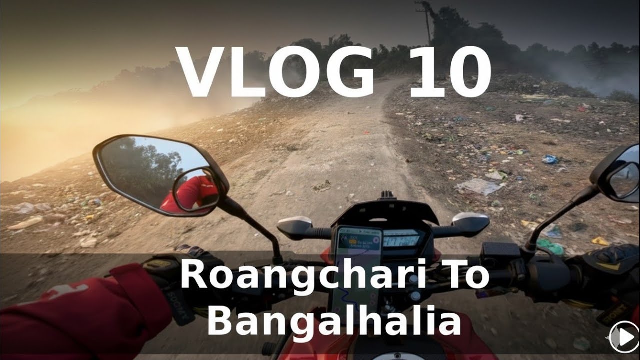 Roangchari To Bangalhalia || Vlog-10