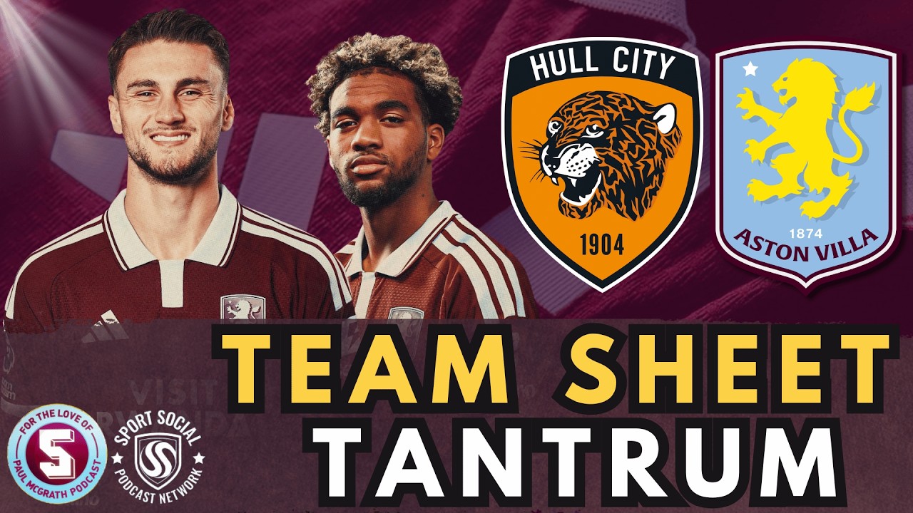 TEAM SHEET TANTRUM: HULL vs ASTON VILLA