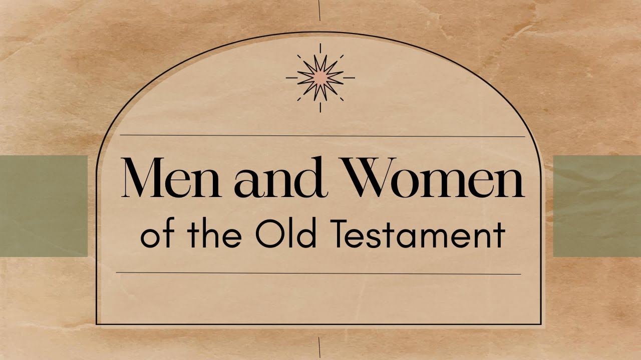 Sunday AM Bible Class - Men and Women of the Old Testament - Lesson 6