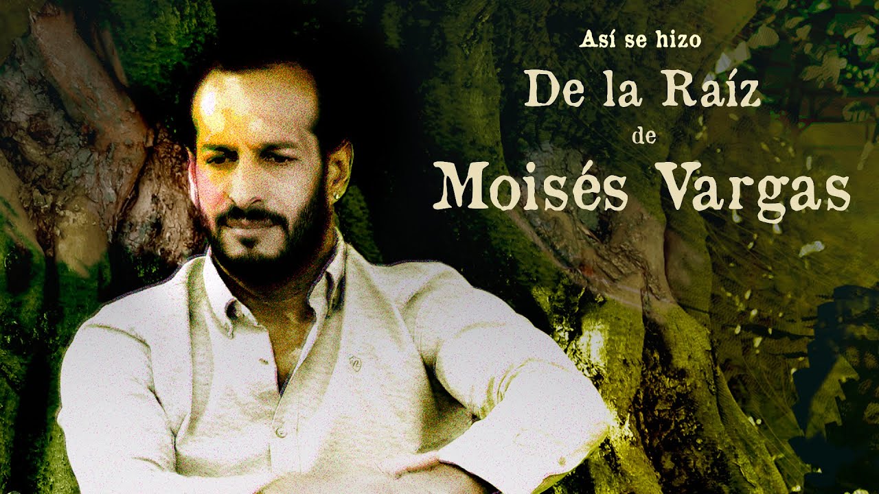 MOISÉS VARGAS - Así se hizo DE LA RAÍZ (2024)