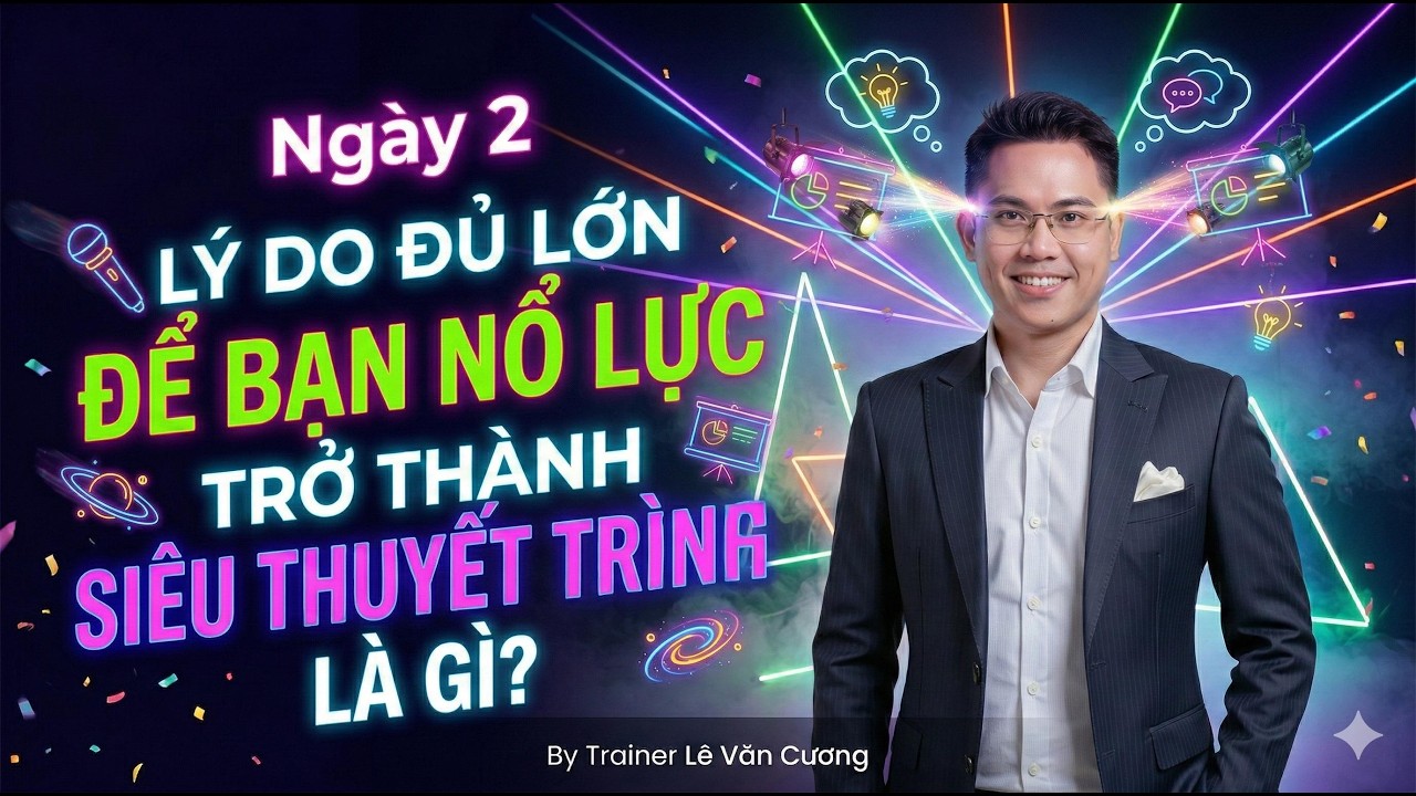 Siêu Thuyết Trình Ngày 2 - TẠI SAO CẦN TỰ TIN SIÊU THUYẾT TRÌNH