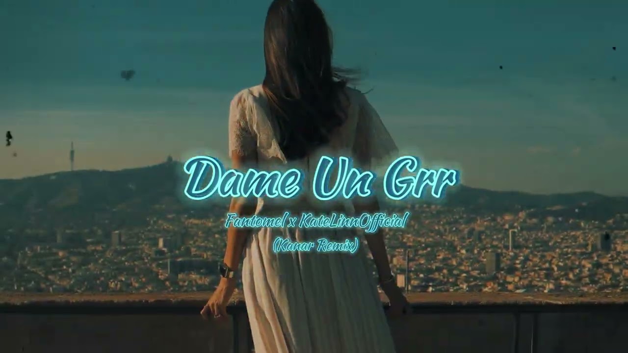 Fantomel x ‪@KateLinnOfficial‬ - Dame Un Grrr (Kanar Remix)