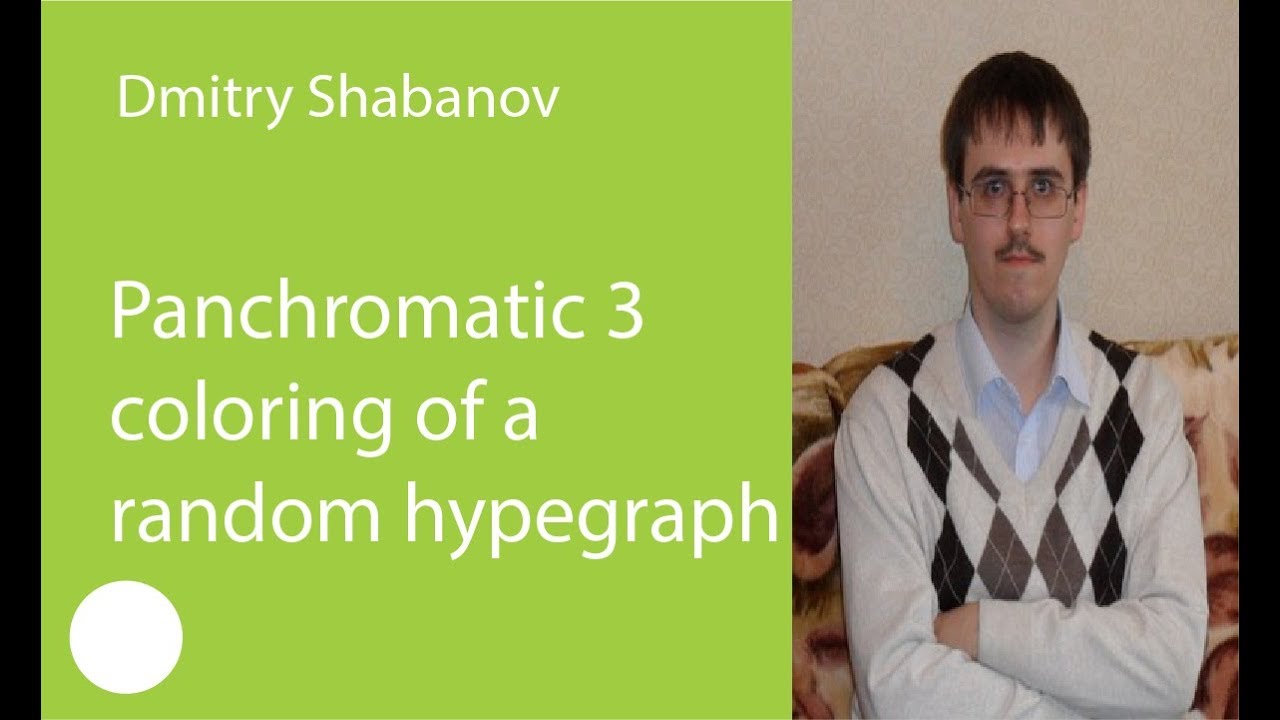 002.  Panchromatic 3 coloring of a random hypergraph — Dmitry Shabanov