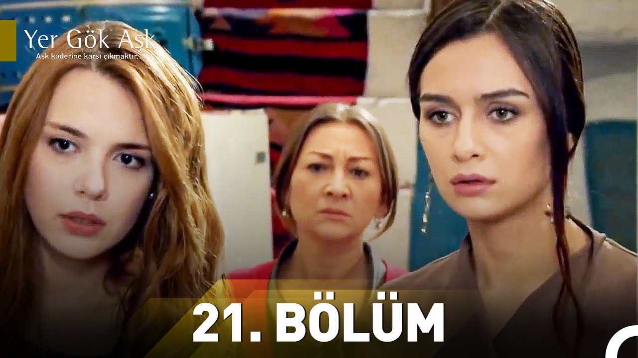 Yer Gök Aşk 21. Bölüm