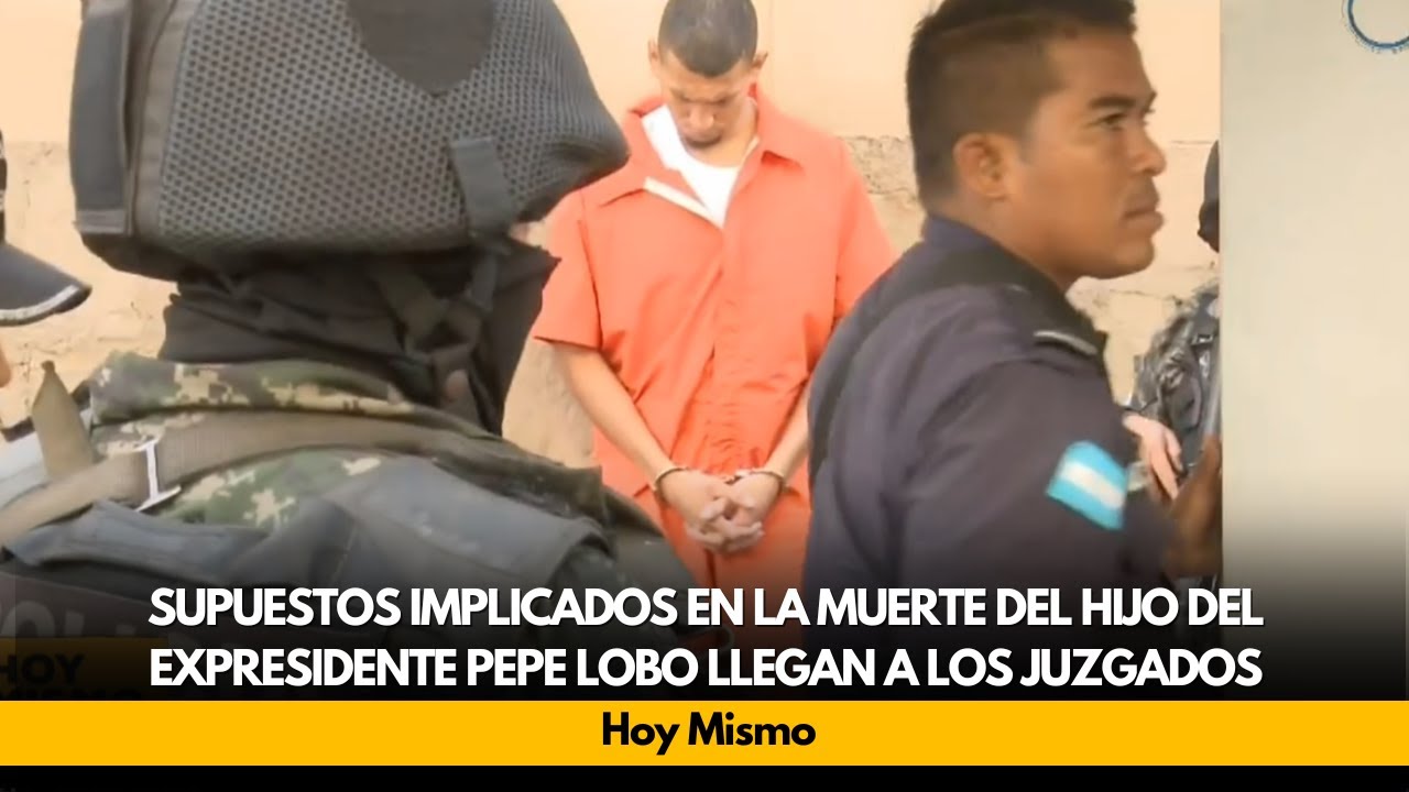 Supuestos implicados en la muerte del hijo del expresidente Pepe Lobo llegan a los juzgados