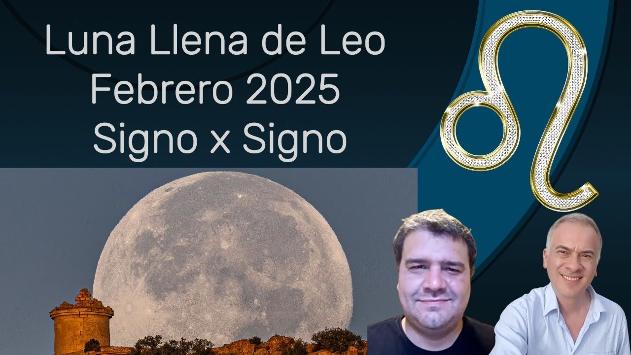 Luna Llena de Leo Febrero 2025 Signo x Signo con Rafael Aragon