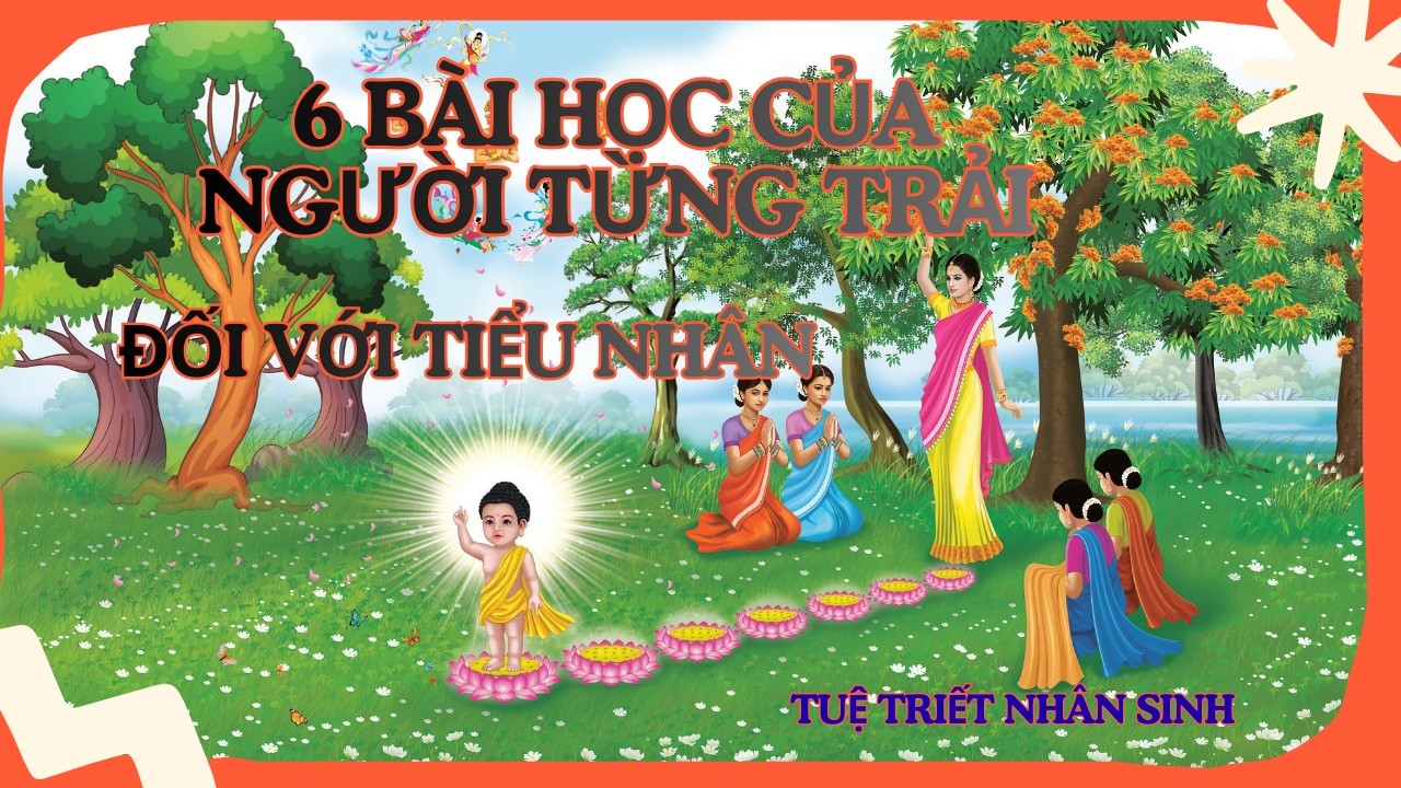 6 BÀI HỌC CỦA NGƯỜI TỪNG TRẢI ĐỐI VỚI TIỂU NHÂN