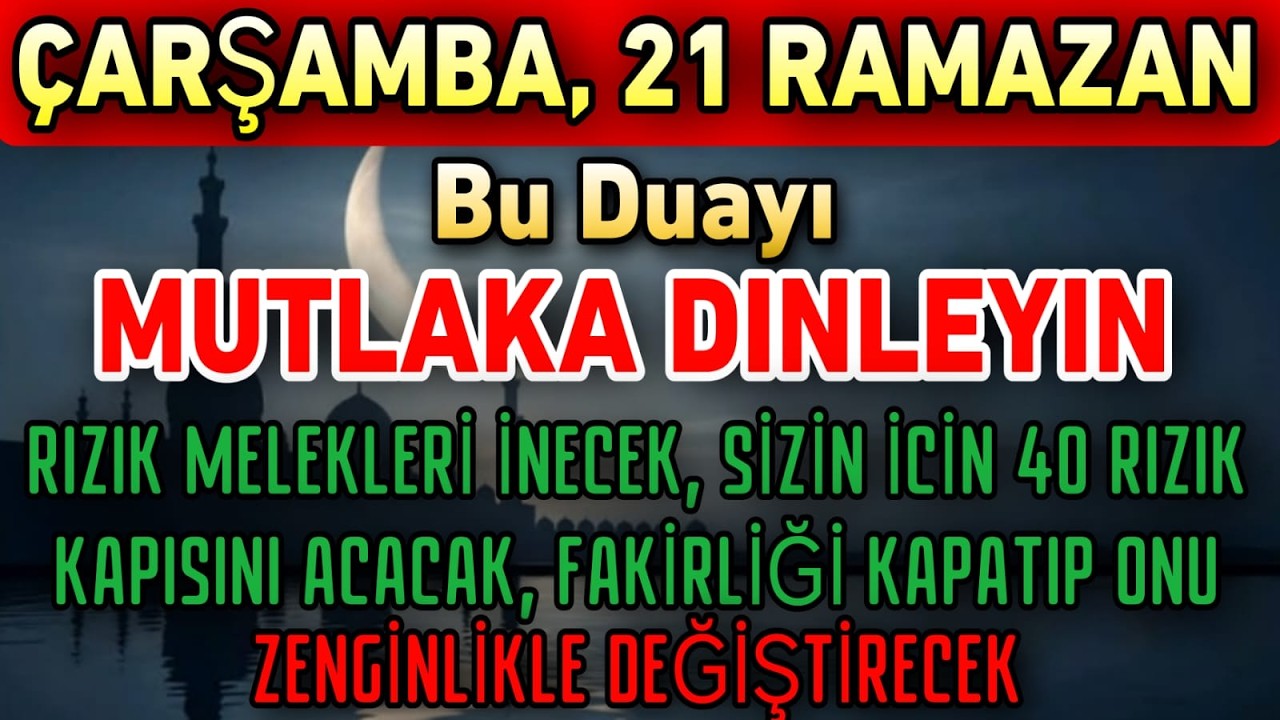21 Ramazan Çarşamba! Bu Duayı Dinleyin, Rızık Melekleri 40 Rızık Kapısını Açacak