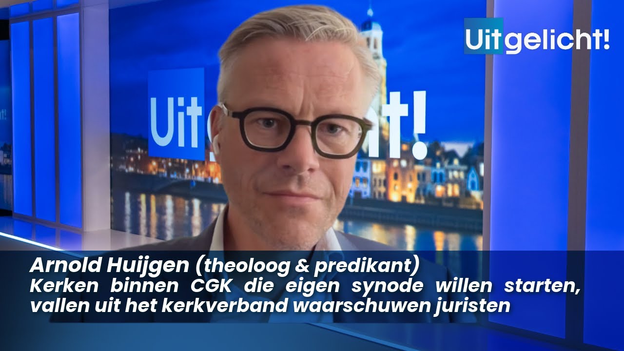 Uitgelicht! 19 september 2025 - Arnold Huijgen over CGK-kerken die eigen synode willen starten