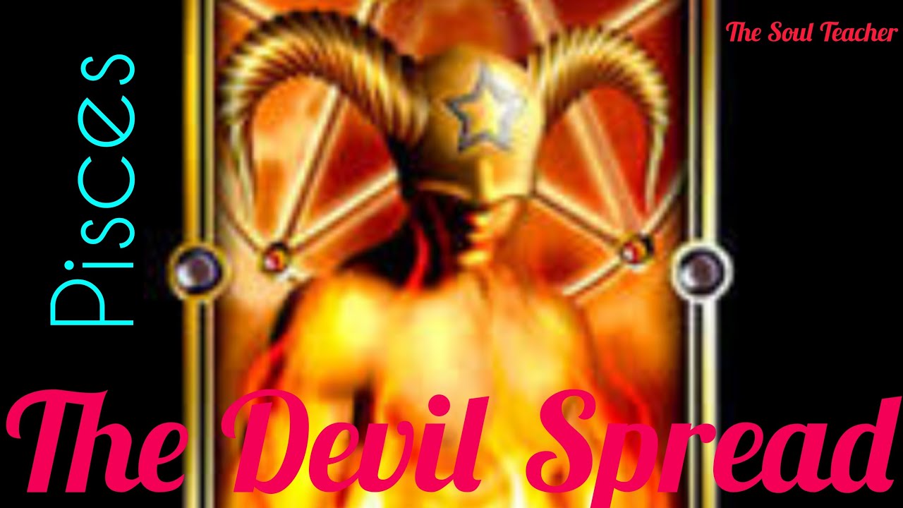 Pisces ~ The Devil Spread ~ Your toxic energy ... A Soulmate will enhance your life ... not ruin it