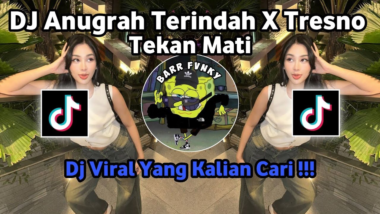 DJ ANUGRAH TERINDAH X TRESNO TEKAN MATI VIRAL TIKTOK TERBARU 2025 YANG KALIAN CARI !