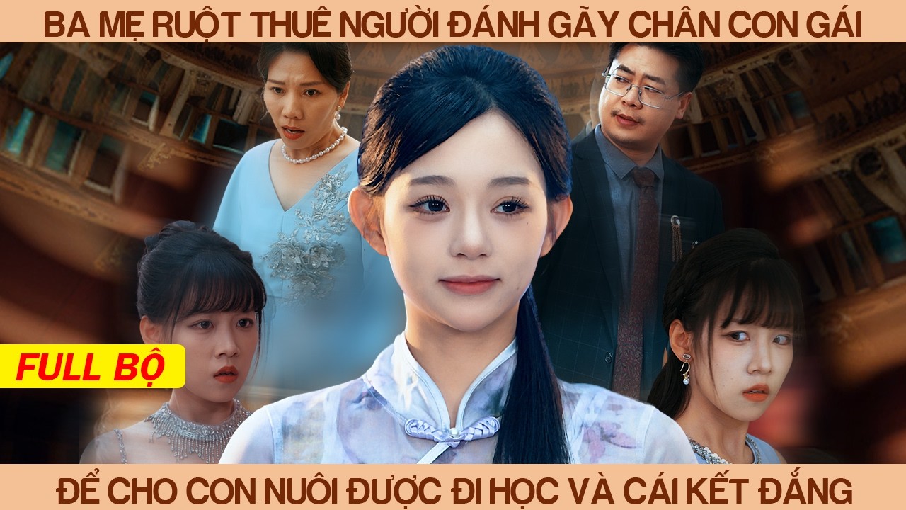 Ba Mẹ Ruột Thuê Người Đánh Gãy Chân Con Gái Ruột Chỉ Để Con Nuôi Được Đi Học Và Cái Kết Đắng