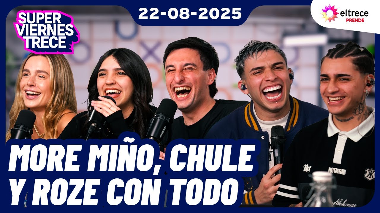 MORE MI&Ntilde;O, CHULE Y ROZE CON TODO -S&Uacute;PER VIERNES TRECE - Programa 22/08/25
