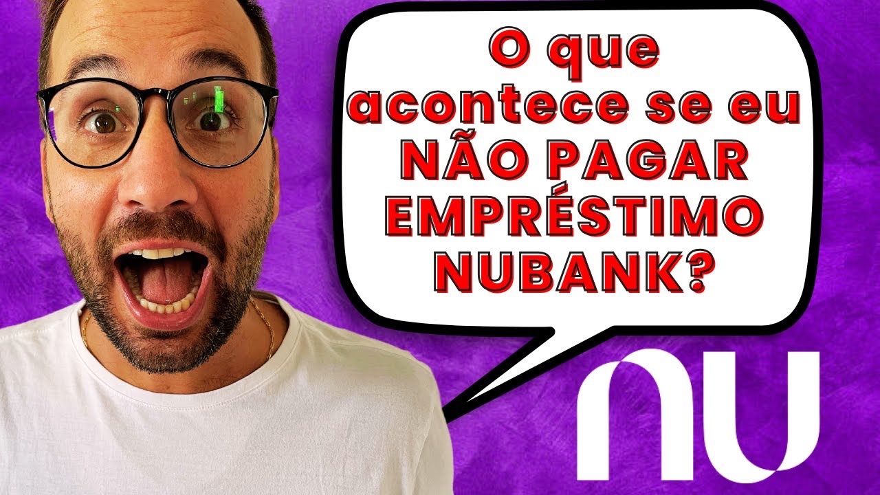O que acontece se eu N&Atilde;O PAGAR EMPR&Eacute;STIMO NUBANK?