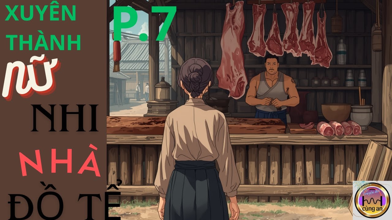 PHẦN 7: XUYÊN KHÔNG, ĐIỀN VĂN / TRỞ THÀNH NỮ NHI NHÀ ĐỒ TỂ / TRUYỆN XUYÊN KHÔNG, CỔ ĐẠI