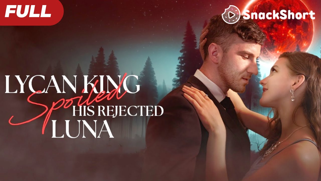 【FULL】Lycan King Spoils His Rejected Luna：After breakup, I met my destined prince 💑 #relationship