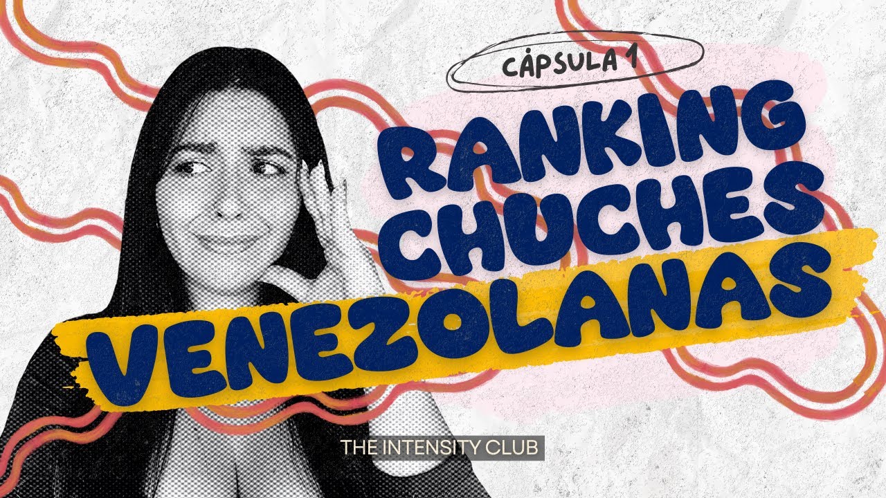 RANKING de chuches VENEZOLANAS | Cápsula 1