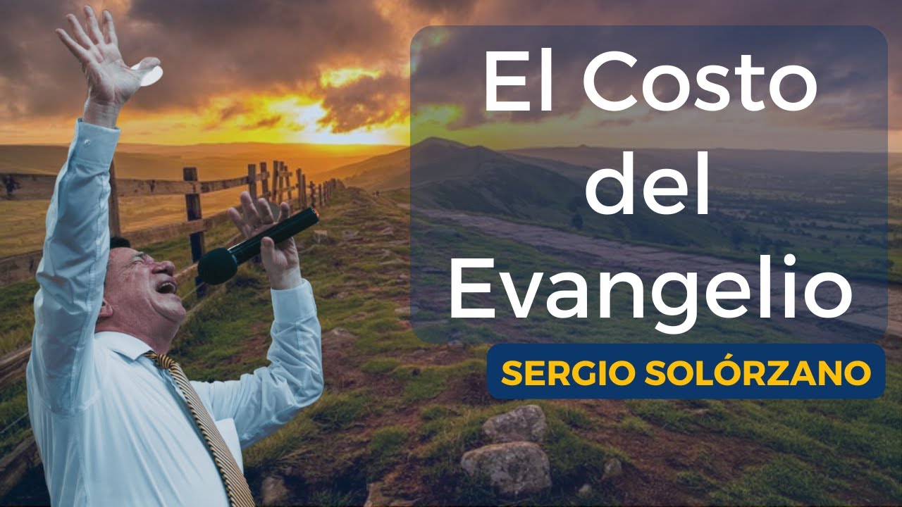 El Costo Del Evangelio | Sergio Solórzano.