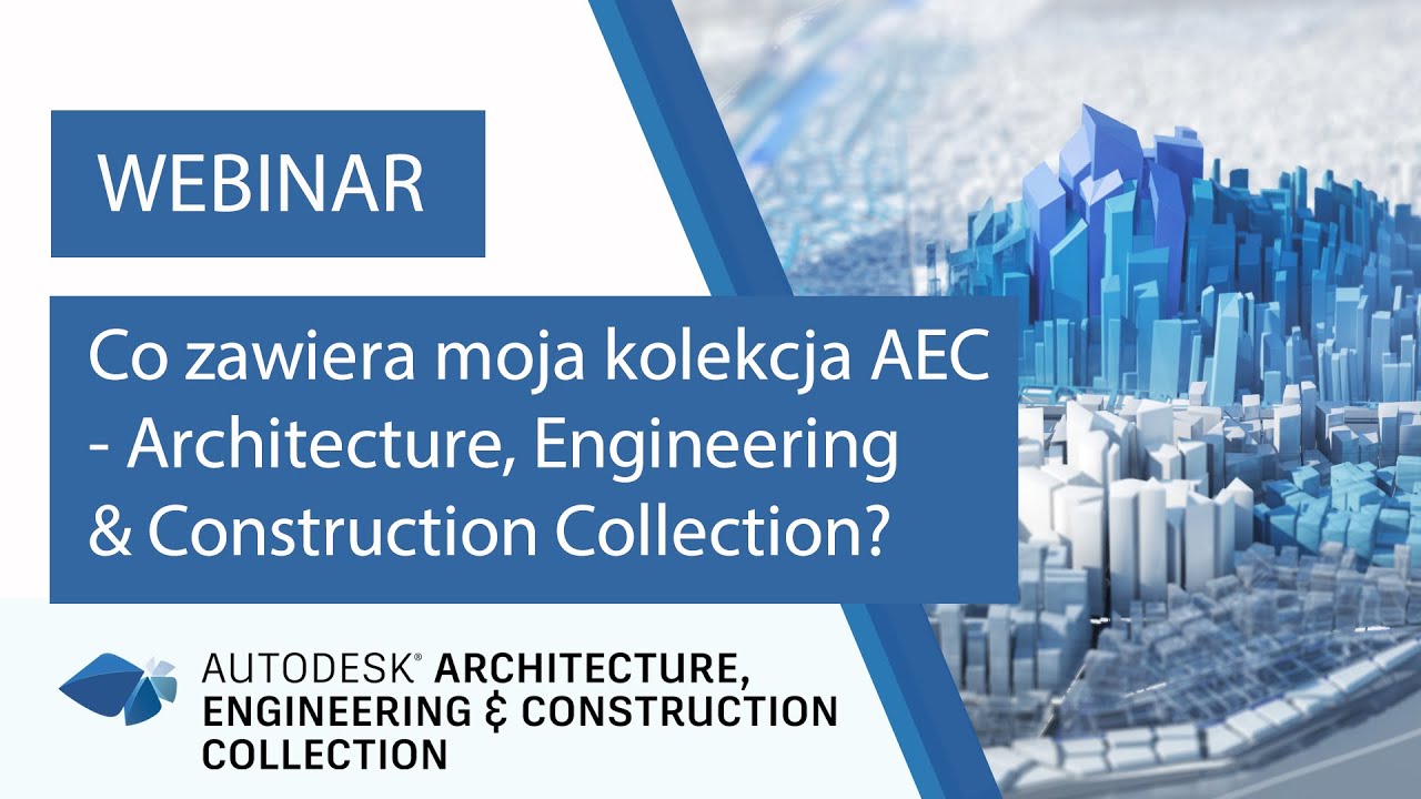 Co zawiera moja kolekcja AEC - Architecture Engineering & Construction Collection? | WEBINARIUM