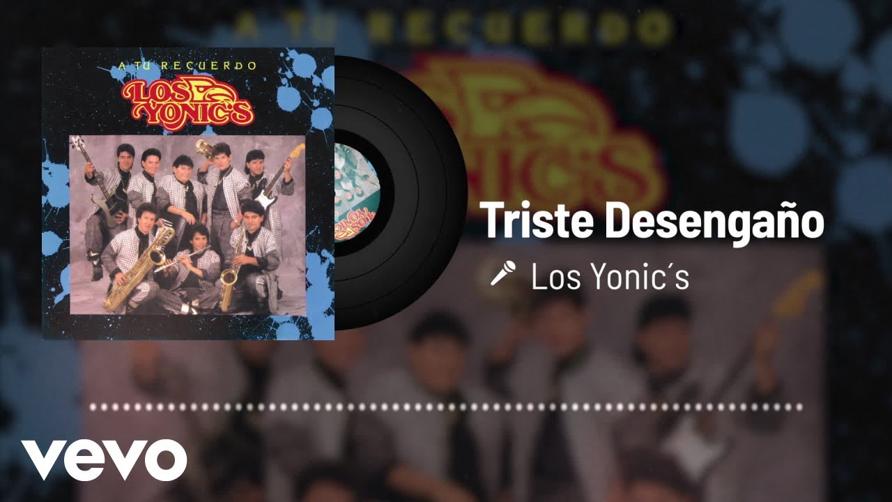 Los Yonic's - Triste Desengaño (Audio)