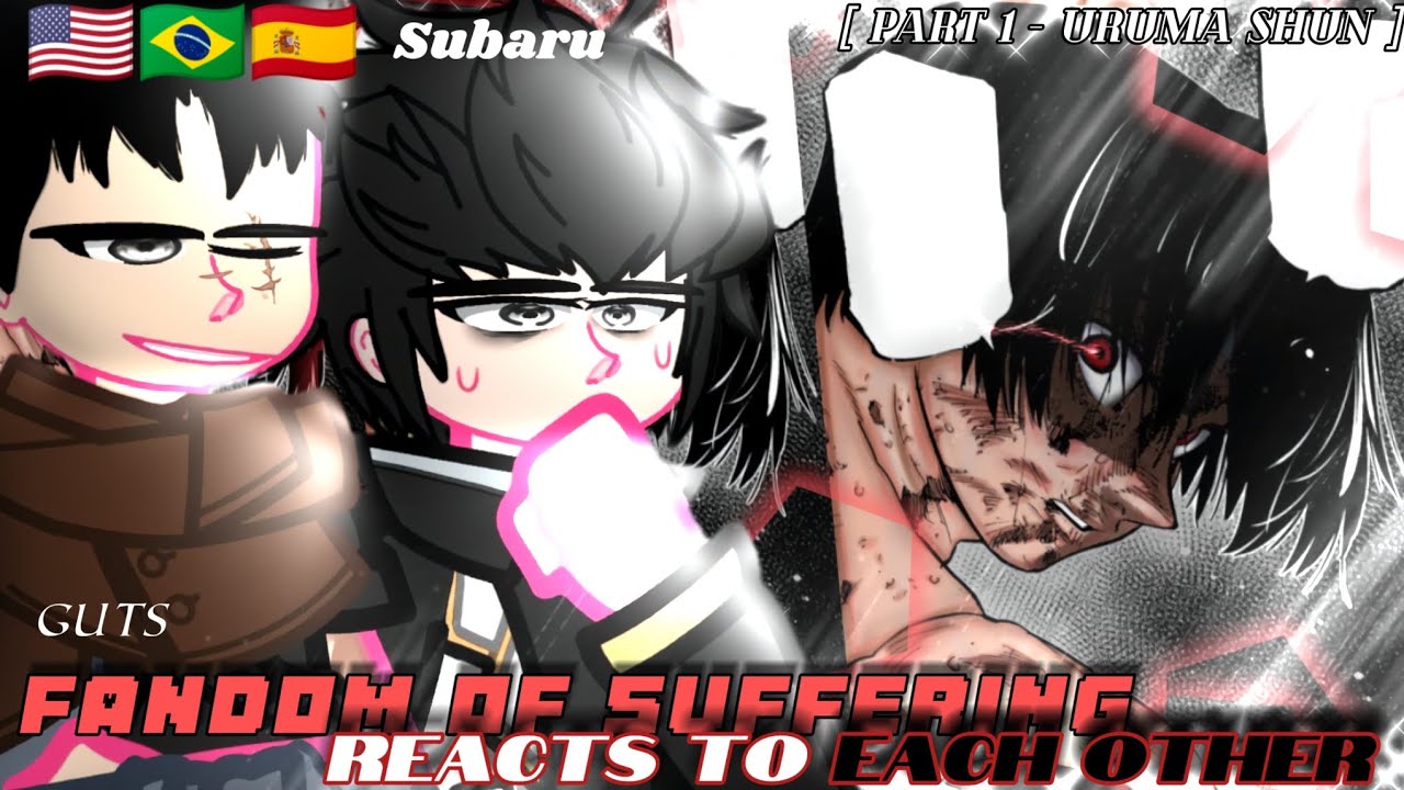 Fandom of Suffering react to Each Other | 1/4 | Uruma Shun