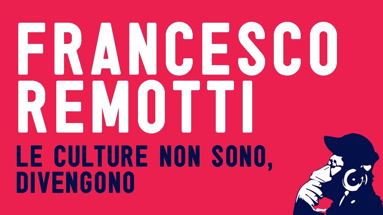 Giornate della laicità 2021 - Francesco Remotti, “Le culture non sono, divengono”