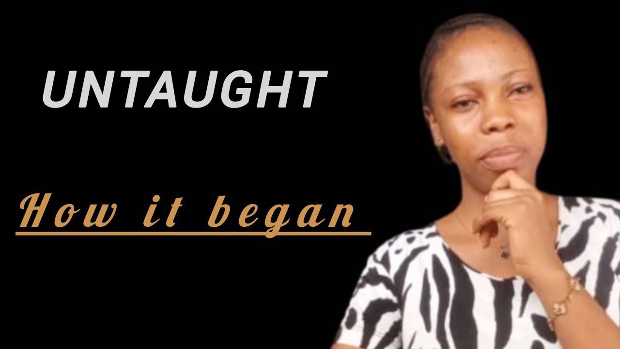 UNTAUGHT |How it began