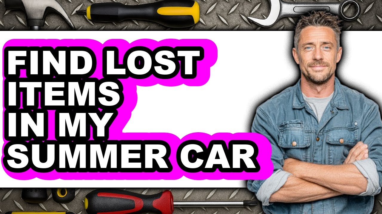 How to Find Lost Items in My Summer Car - Easy Guide