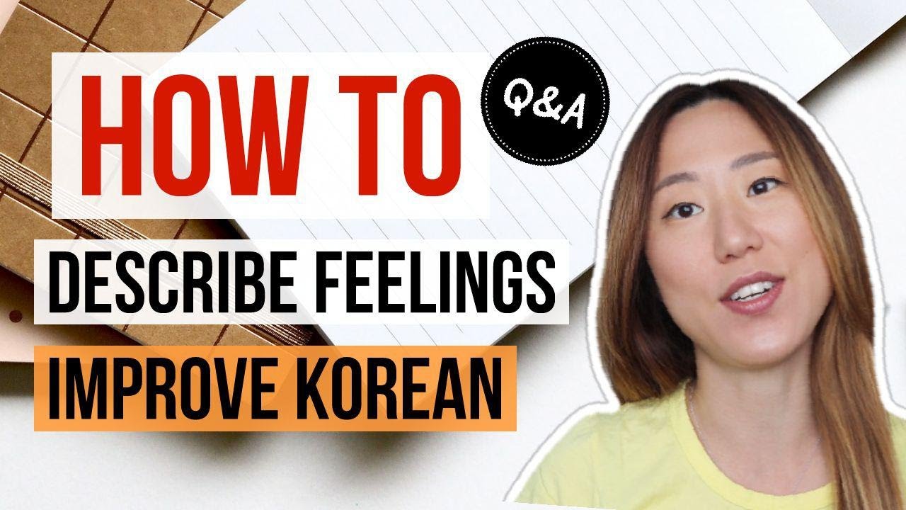 How To Describe Feelings In Korean and Improve Korean - Q&A