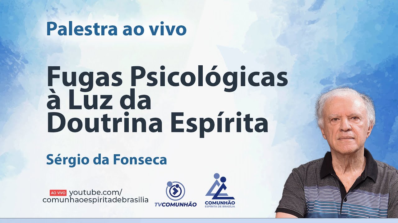 FUGAS PSICOLÓGICAS À LUZ DA DOUTRINA ESPÍRITA - Sérgio da Fonseca [PALESTRA ESPÍRITA]