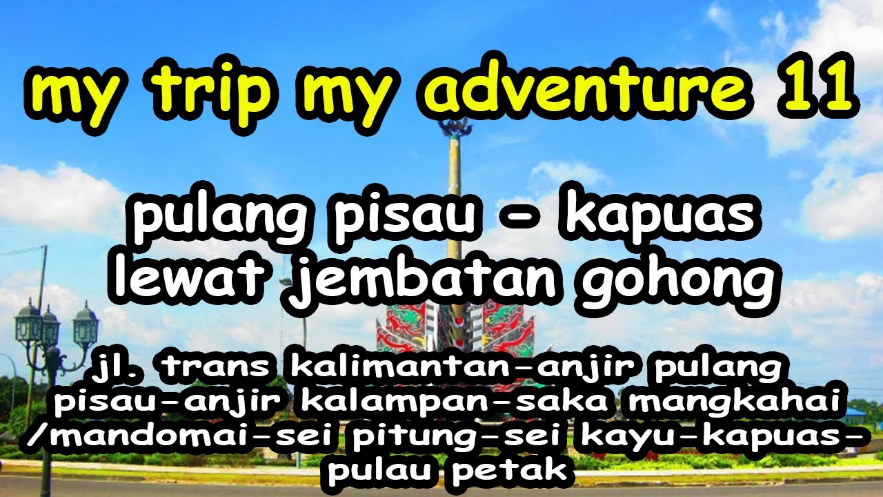 My Trip My Adventure 11, Pulang Pisau - Kapuas, Lewat Jembatan Gohong