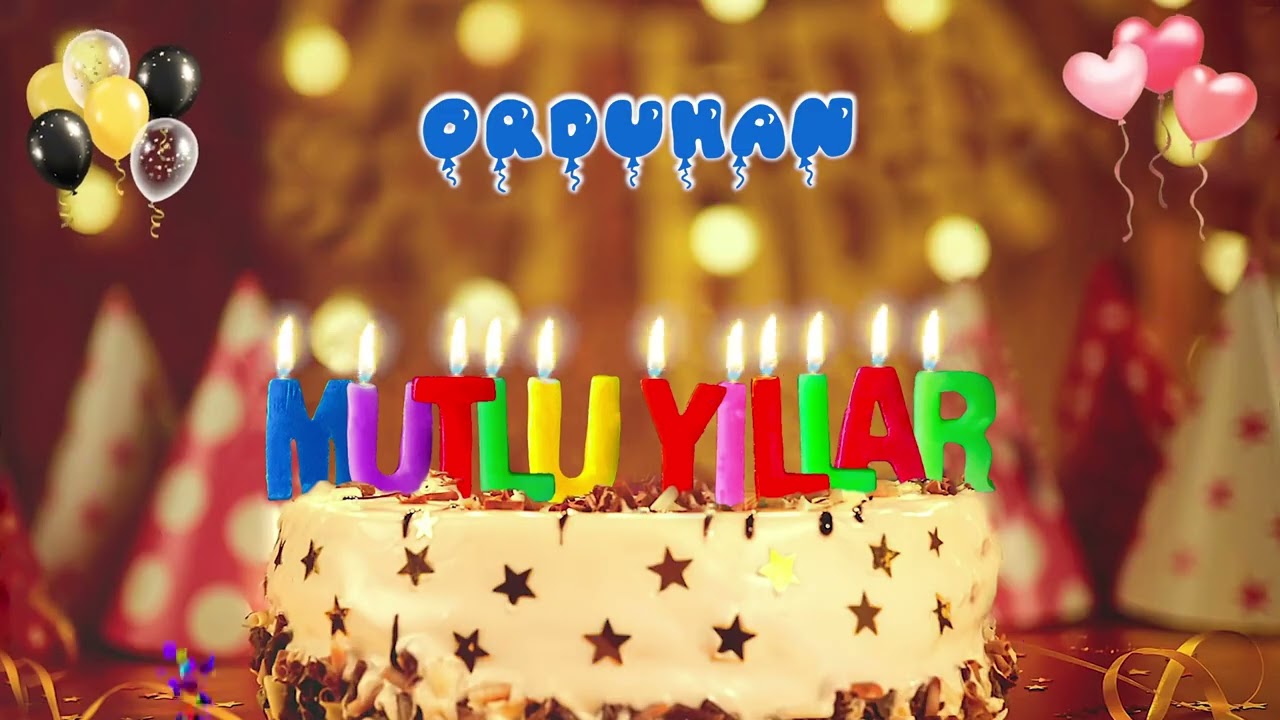 ORDUHAN iyi ki doğdun &ndash; Mutlu Yıllar