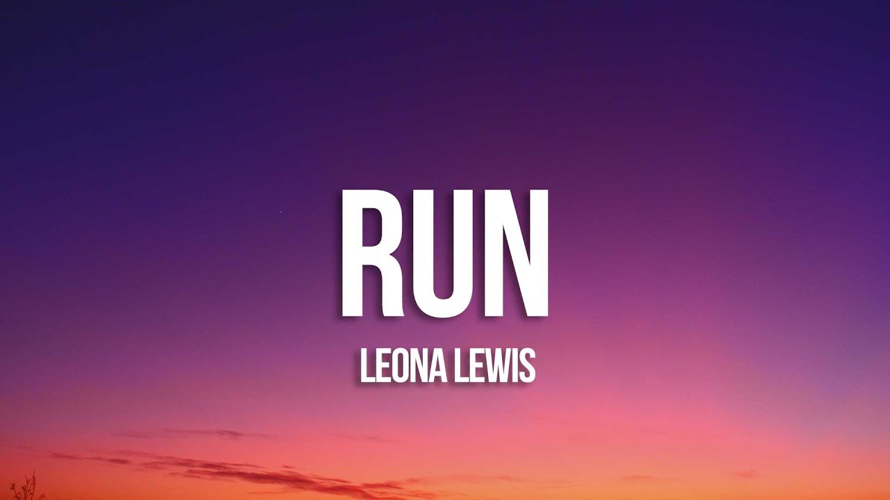 Leona Lewis - Run (Lyrics)