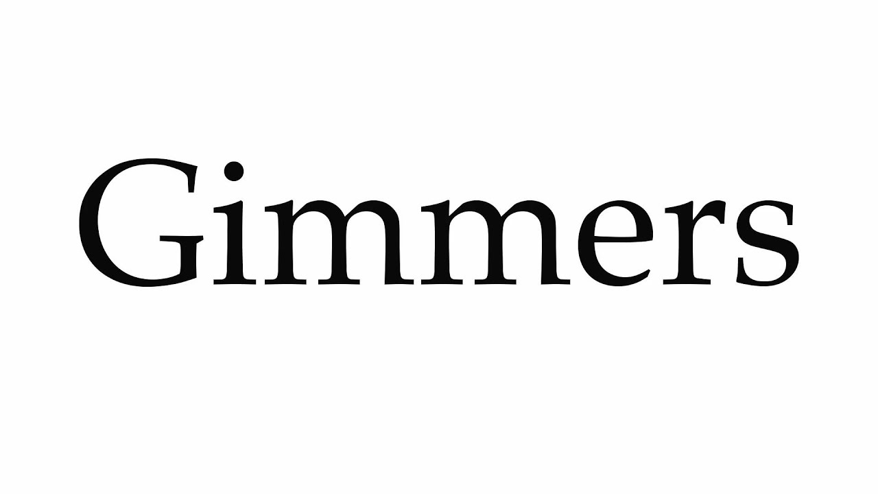 How to Pronounce Gimmers