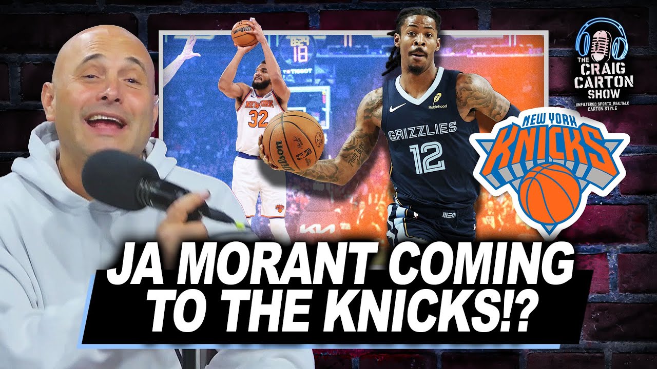 MORANT TO NY? The Knicks Should Trade KAT to the Grizzlies for Ja Morant! | The Craig Carton Show