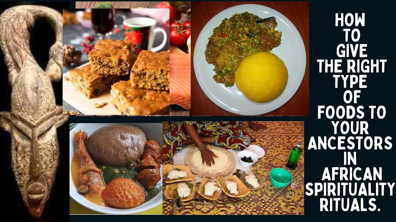 How To Give The Right Type of Foods to Your Ancestors in African Spirituality Rituals.