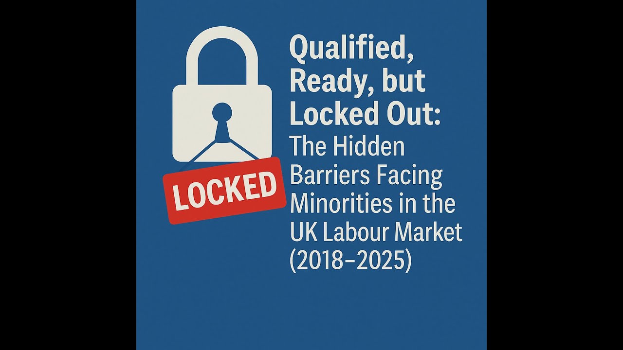 Qualified, Ready, but Locked Out: The Hidden Barriers Facing Minorities in the UK Labour Market.