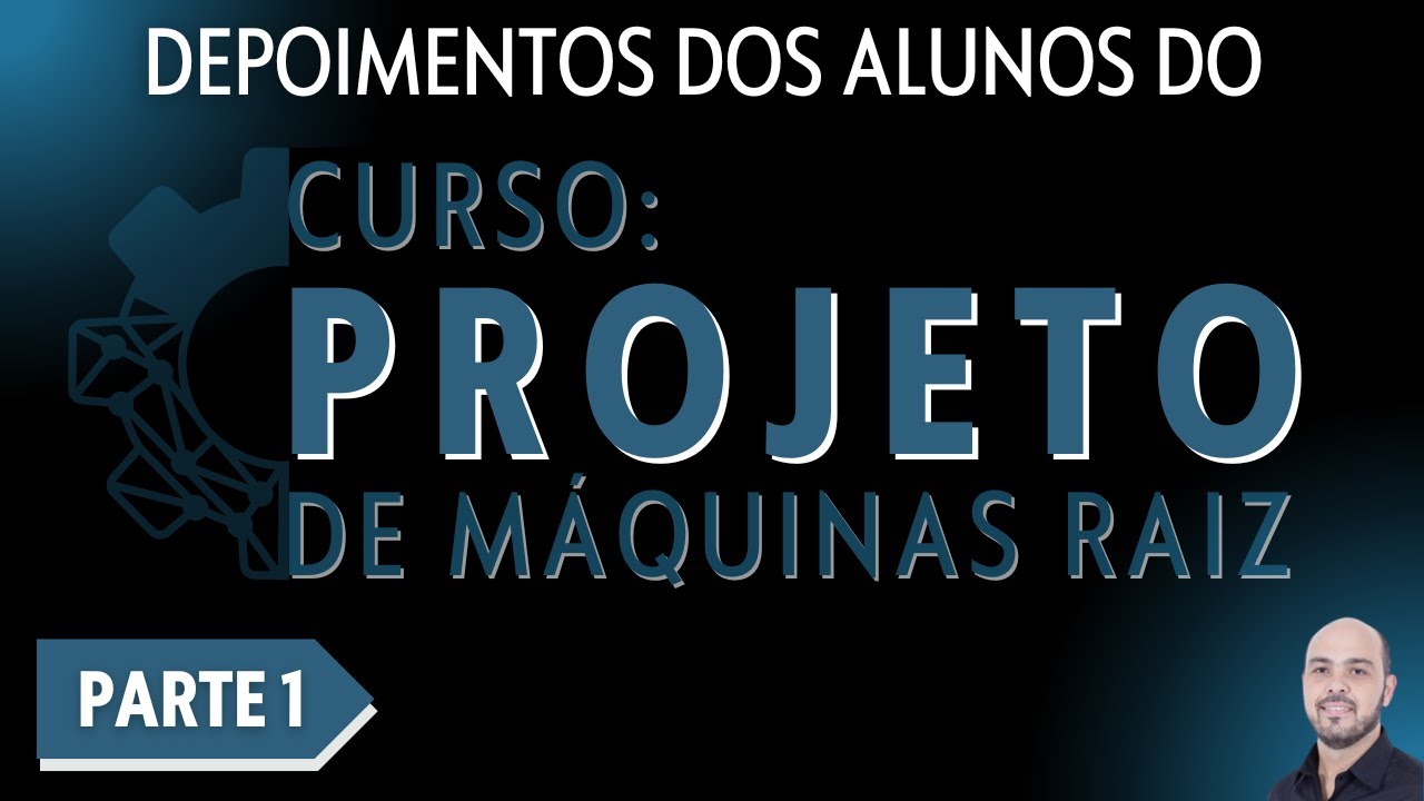 Depoimentos dos Alunos do Curso Projeto de Máquinas Raiz - Parte 1