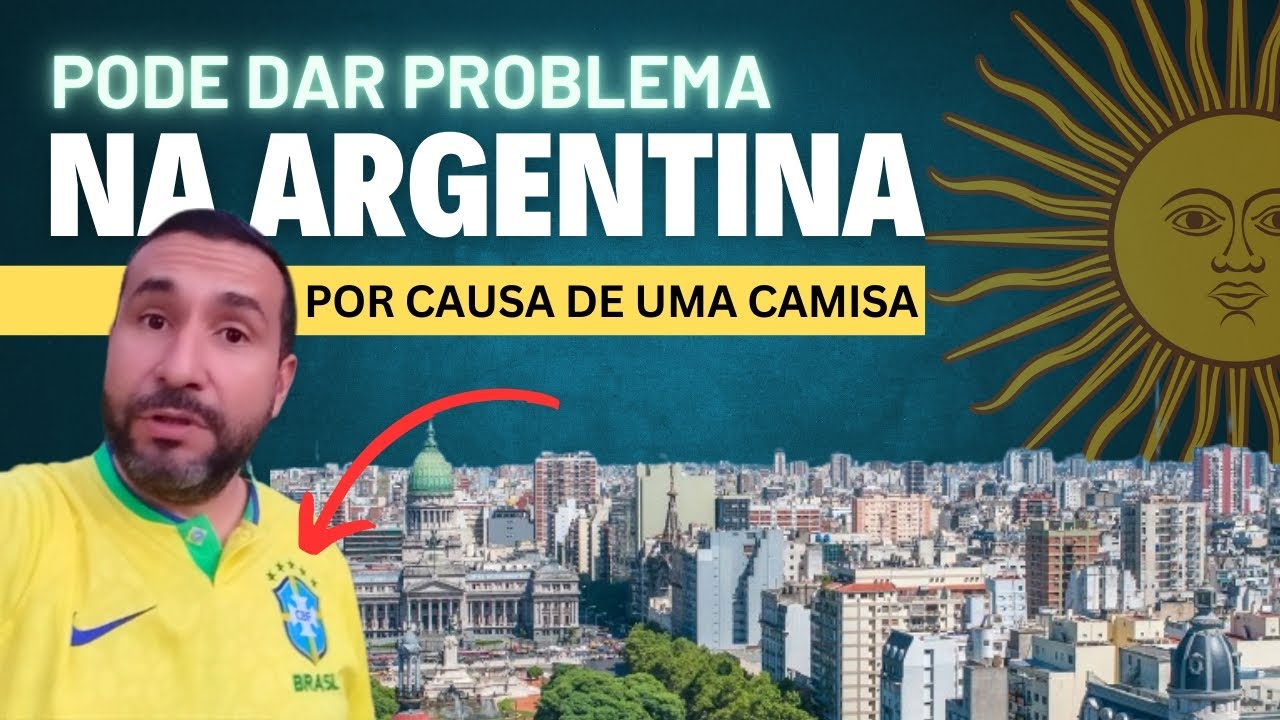 ISSO PODE DAR PROBLEMA NA ARGENTINA? | Camisa do Brasil na Argentina é um problema?