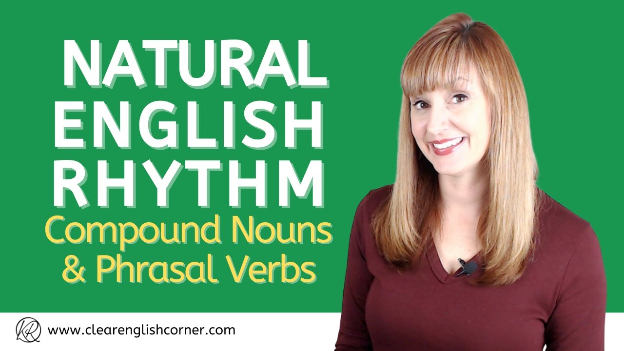 Natural English Rhythm: Compound Nouns and Phrasal Verbs