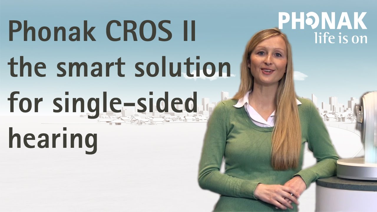 Phonak CROS II - The smart solution for single-sided hearing