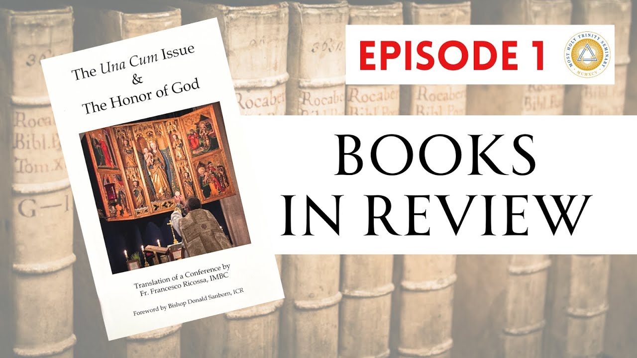 Books in Review | Ep. 1: The Una Cum Issue and The Honor of God, by Rev. Francesco Ricossa