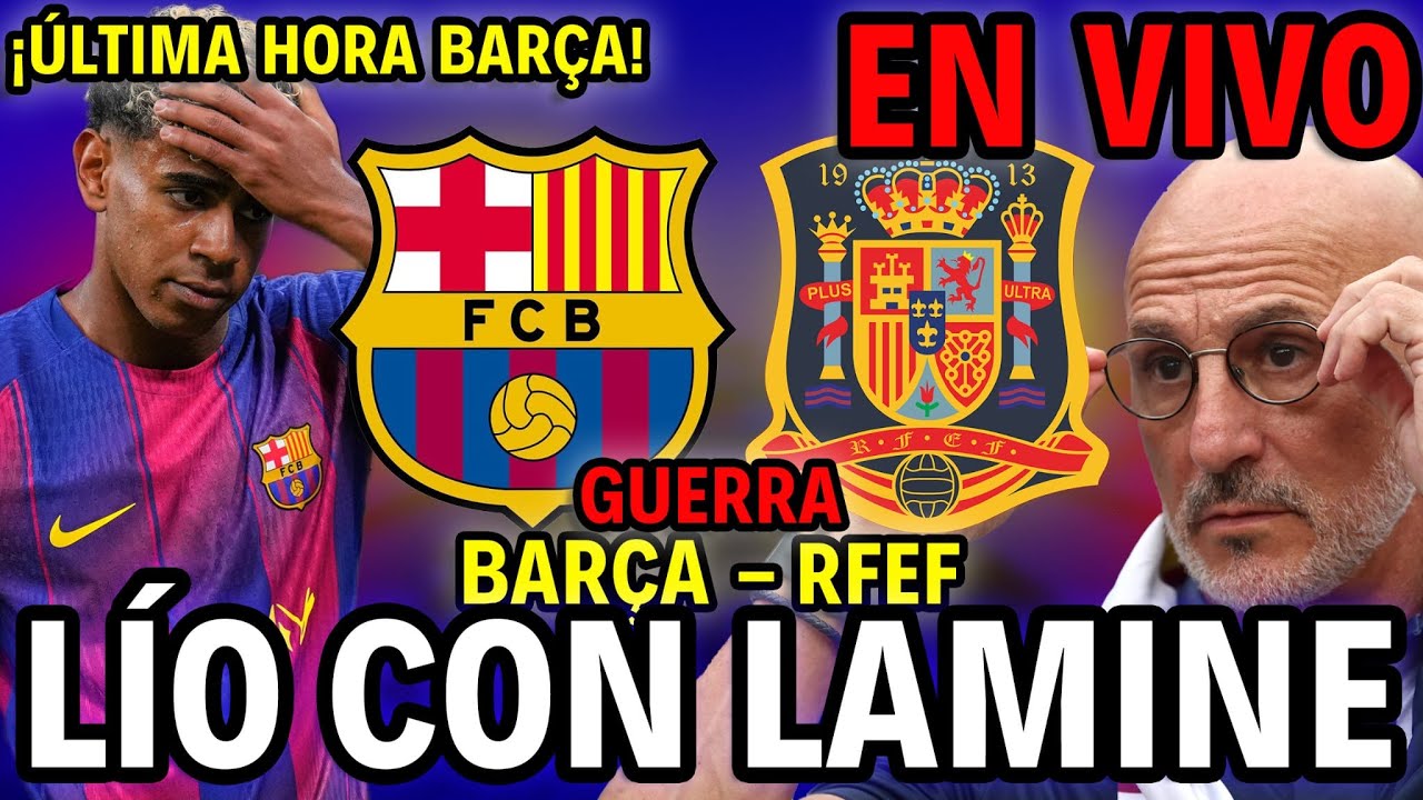 🔥LAMINE YAMAL DESCONVOCADO / GUERRA BAR&Ccedil;A - RFEF🔥🔵&Uacute;ltima hora FC BARCELONA🔴