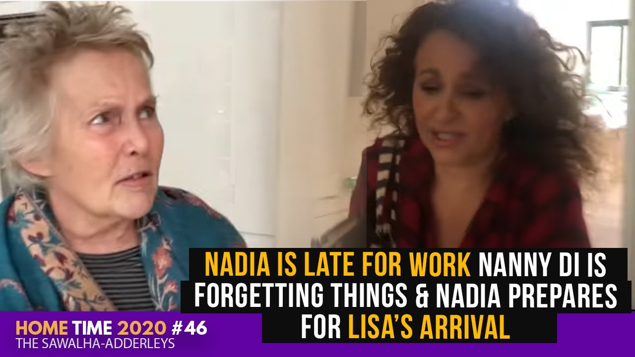 Home Time #46 NADIA IS LATE FOR WORK Nanny Di is Forgetting Things & Nadia Prepares for Lisa Arrival