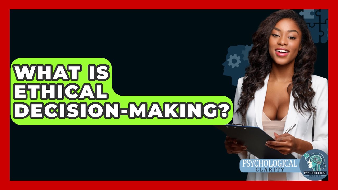 What Is Ethical Decision-Making? - Philosophy Beyond