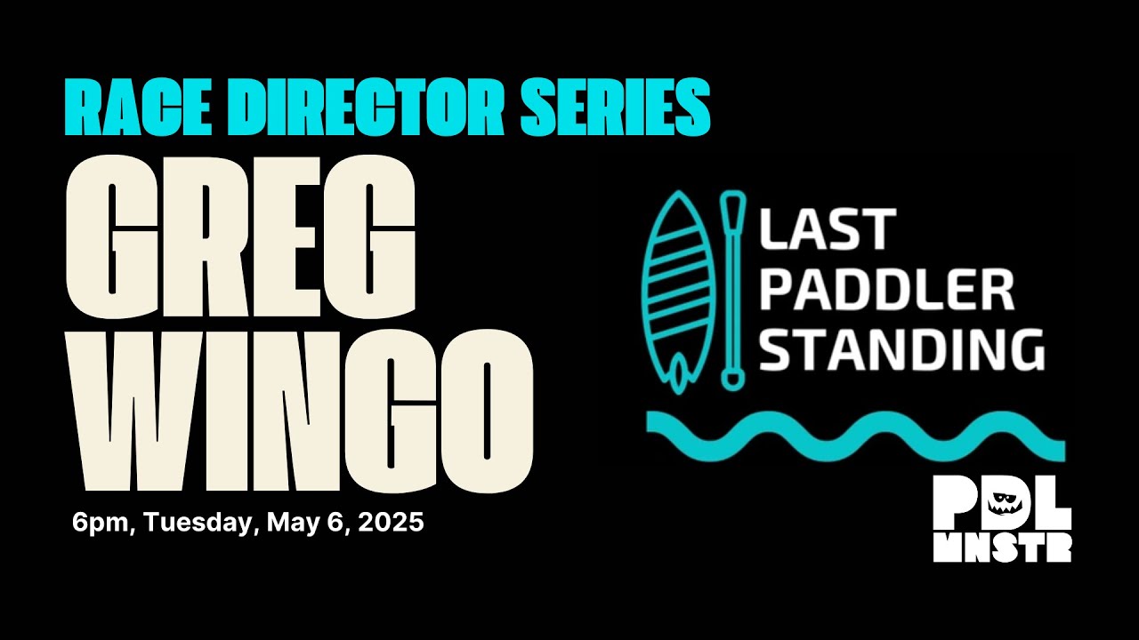 Greg Wingo on the Last Paddler Standing | Paddle Monster Race Director Series
