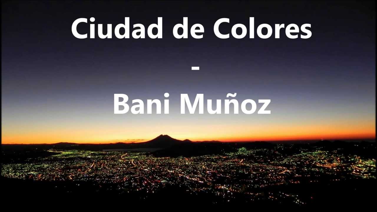 Bani Mu&ntilde;oz - Ciudad de Colores (Letra)