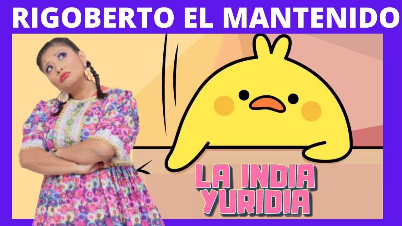 Rigoberto EL MANTENIDO -- La india Yuridia #Comedia