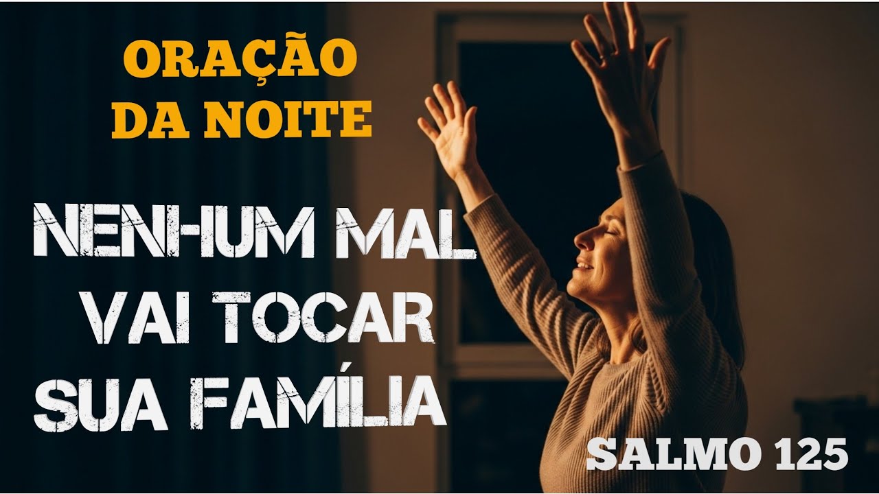 SUA FAMÍLIA NÃO ESTÁ SOZINHA: ORAÇÃO DA NOITE BASEADA NO SALMO 125
