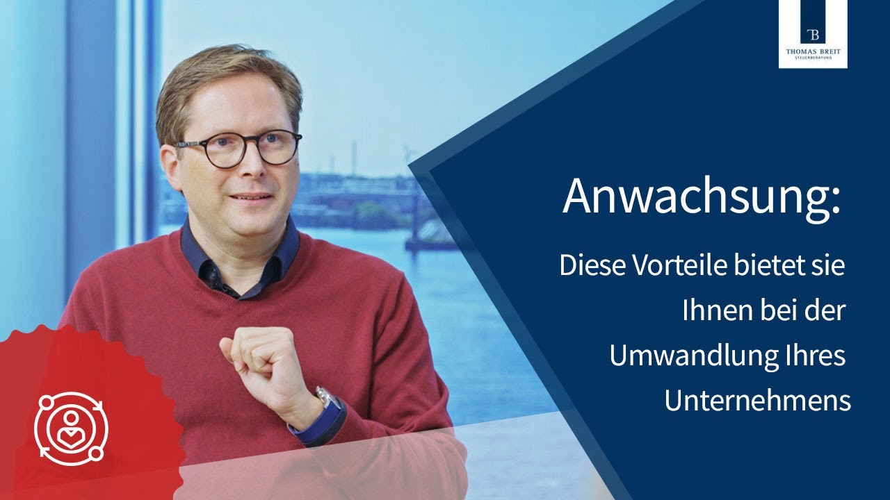 Anwachsung: Diese Vorteile bietet sie bei der Umwandlung Ihres Unternehmens | Breit Steuerberatung